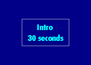 Inlro
30 seconds

g