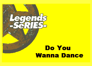 Do You
Wanna Dance