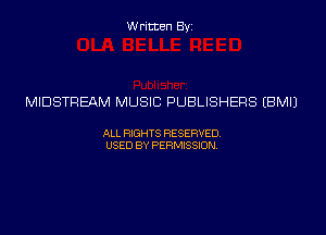 Written Byi

MIDSTREAM MUSIC PUBLISHERS EBMIJ

ALL RIGHTS RESERVED.
USED BY PERMISSION.