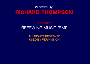 W ritcen By

BEESWING MUSIC (BMIJ

ALL RIGHTS RESERVED
USED BY PERMISSION