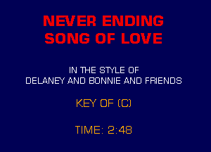 IN THE STYLE OF
DELANEY AND BONNIE AND FRIENDS

KEY OF (C)

TIMEI 2148