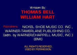 Written Byi

NICKEL SHOE MUSIC CO. INC,
WARNER-TAMERLANE PUBLISHING CID.
Eadm. byWARNERJCHAPPELL MUSIC, INC.)
EBMIJ

ALL RIGHTS RESERVED.
USED BY PERMISSION.