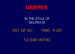 IN THE SWLE OF
DELIRIOUS

KEY OF EEJ TIME 4120

12 BAR INTRO