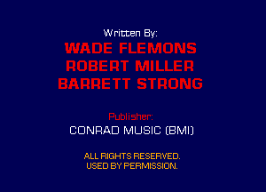 Written By

CONRAD MUSIC EBMU

ALL RIGHTS RESERVED
U'SED BY PERMISSION