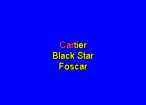 Cartier

Black Star
Foscar