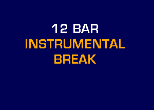 'l 2 BAR
INSTRUMENTAL

BREAK