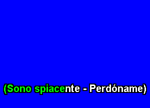 (Sono spiacente - Perdbname)