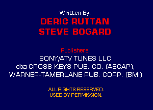 Written Byi

SDNYJATV TUNES LLC
dba CROSS KEYS PUB. CD. IASCAPJ.
WARNER-TAMERLANE PUB. CORP. EBMIJ

ALL RIGHTS RESERVED.
USED BY PERMISSION.