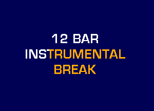 'l 2 BAR
INSTRUMENTAL

BREAK