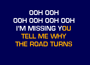 00H 00H
00H 00H 00H 00H
PM MISSING YOU

TELL ME WHY
THE ROAD TURNS