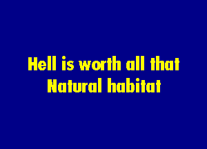 Hell is wmlh all Ihul

Nuluml habitat