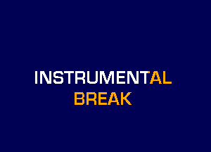 INSTRUMENTAL
BREAK