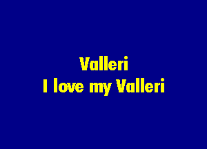 Valleti

I love my Valleri