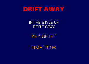 IN THE STYLE 0F
DDBIE GRAY

KEY OF EB)

TlMEi 408