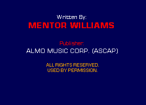 Written By

ALMO MUSIC CORP EASCAPJ

ALL RIGHTS RESERVED
USED BY PERMISSION