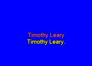 Timothy Leary
Timothy Leary.
