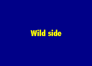 Wild side