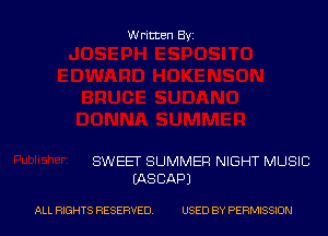 Written Byi

SWEET SUMMER NIGHT MUSIC
IASCAPJ

ALL RIGHTS RESERVED. USED BY PERMISSION