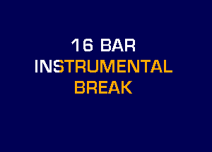 1 6 BAR
INSTRUMENTAL

BREAK