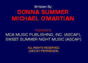 Written Byi

MBA MUSIC PUBLISHING, INC. EASCAPJ.
SWEET SUMMER NIGHT MUSIC IASCAPJ

ALL RIGHTS RESERVED.
USED BY PERMISSION.