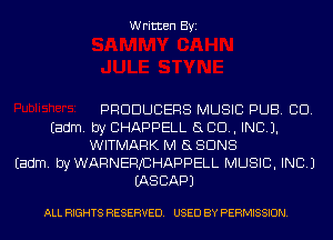 Written Byi

PRODUCERS MUSIC PUB. CID.
Eadm. by CHAPPELL SLED, INCL).
WITMARK M 8 SUNS
Eadm. byWARNERJCHAPPELL MUSIC, INC.)
EASCAPJ

ALL RIGHTS RESERVED. USED BY PERMISSION.