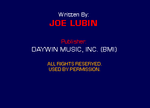 W ritten By

DAY'WIN MUSIC, INC (BMIJ

ALL RIGHTS RESERVED
USED BY PERMISSION