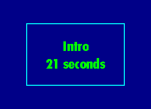 Inlro
21 seconds