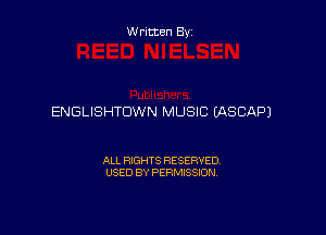 W ritten By

ENGLISHTDWN MUSIC (ASCAPJ

ALL RIGHTS RESERVED
USED BY PERMISSION