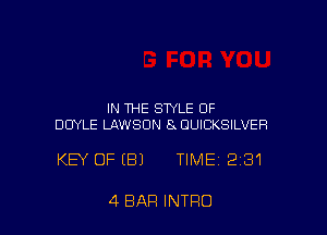 IN THE STYLE OF
DOYLE LAWSON 8 DUlCK8lLVEFl

KEY OFIBJ TIME 231

4 BAR INTRO
