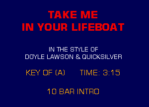 IN THE STYLE OF
DOYLE LAWSON 8 DUlCK8lLVEFl

KEY OF (A) TIME 3'15

10 BAR INTRO