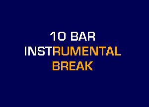 'I 0 BAR
INSTRUMENTAL

BREAK