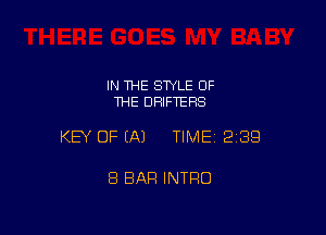 IN 1HE SWLE OF
THE DRIFTERS

KEY OF EA) TIMEI 239

8 BAR INTRO