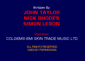Written Byi

CDLGEMS-EMI SKIN TRADE MUSIC LTD

ALL RIGHTS RESERVED.
USED BY PERMISSION.