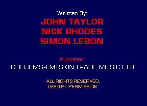 Written Byi

CDLGEMS-EMI SKIN TRADE MUSIC LTD

ALL RIGHTS RESERVED.
USED BY PERMISSION.