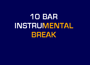 'l 0 BAR
INSTRUMENTAL

BREAK