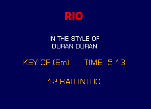 IN THE STYLE 0F
DURAN DURAN

KEY OF (Em) TIME 513

12 BAR INTRO