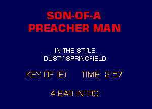 IN THE STYLE
DUSW SPRINGFIELD

KEY OF EEJ TIME 257

4 BAR INTRO