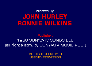 Written By

1958 SUNWATV SONGS LLC
(all rights adm. by SDNWATV MUSIC PUB.)

ALL RIGHTS RESERVED
USED BY PERNJSSION