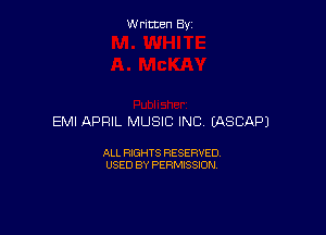 Written By

EMI APRIL MUSIC INC EASCAPJ

ALL RIGHTS RESERVED
USED BY PERMISSION