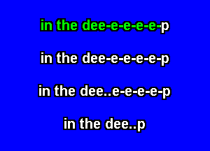 in the dee-e-e-e-e-p

in the dee-e-e-e-e-p

in the dee..e-e-e-e-p

in the dee..p