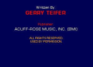 Written By

ACUFF-RDSE MUSIC, INC (BM!)

ALL RIGHTS RESERVED
USED BY PERMISSION