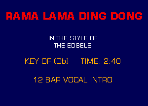 IN THE STYLE OF
THE EDSELS

KEY OF (Dbl TIME1214O

12 BAP! VOCAL INTRO