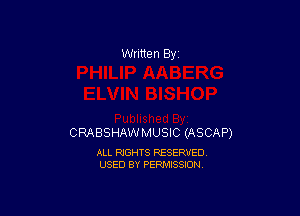 Written By

CRABSHAWMUSIC (ASCAP)

ALL RIGHTS RESERVED
USED BY PERMISSION