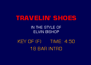 IN THE STYLE 0F
ELVIN BISHOP

KEY OF (P) TIME 450
18 BAR INTRO