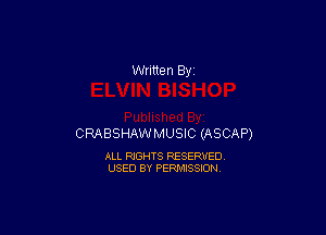 CRABSHAWMUSIC (ASCAP)

ALL RIGHTS RESERVED
USED BY PERMISSION