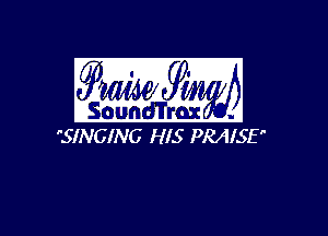 9mg

ISoun d'lrmc
SINGING HIS PRAISE