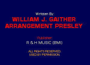 W ritten 8v

R 8H MUSIC EBMIJ

ALL RIGHTS RESERVED
USED BY PERMISSION