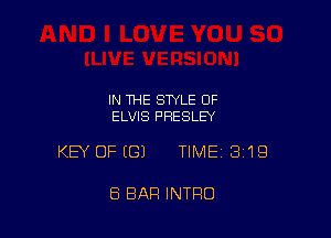 IN THE STYLE 0F
ELVIS PRESLEY

KEY OFEGJ TIME 3119

8 EIAFI INTRO