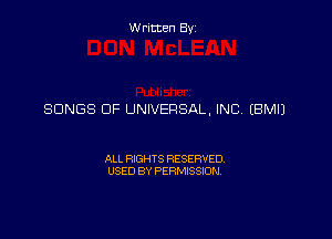 Written Byz

SONGS OF UNIVERSAL, INC. (BMIJ

ALL RIGHTS RESERVED.
USED BY PERMISSION