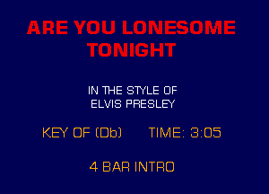 IN THE STYLE OF
ELVIS PRESLEY

KEY OF (Dbl TIME 305

4 BAR INTRO